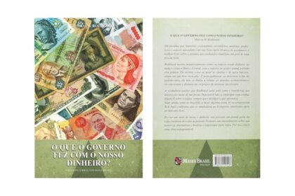 Capa do livro com várias cédulas antigas de diferentes moedas brasileiras sobrepostas, representando a perda do valor da moeda ao longo do tempo. Na parte inferior, em destaque, o título “O Que o Governo Fez com o Nosso Dinheiro?”, sugerindo uma crítica à intervenção estatal na economia e à política monetária inflacionária.